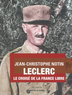 Leclerc, le croisé de la France Libre - Jean-Christophe Notin