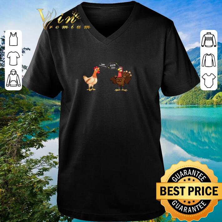 Awesome Chicken Happy Thanksgiving Turkey fuck you shirt