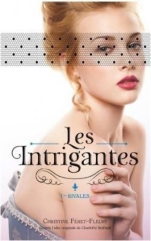 Les intrigantes, tome 1 Rivales de Christine Féret-Fleury