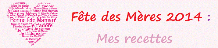 Fête des Mères 2014 : Mes recettes