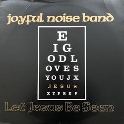 Joyful Noise Band - Let Jesus Be Seen