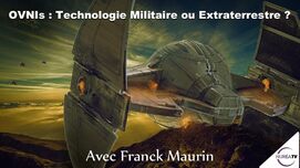 « OVNIs : Technologie Militaire ou Extraterrestre ? » avec Franck Maurin