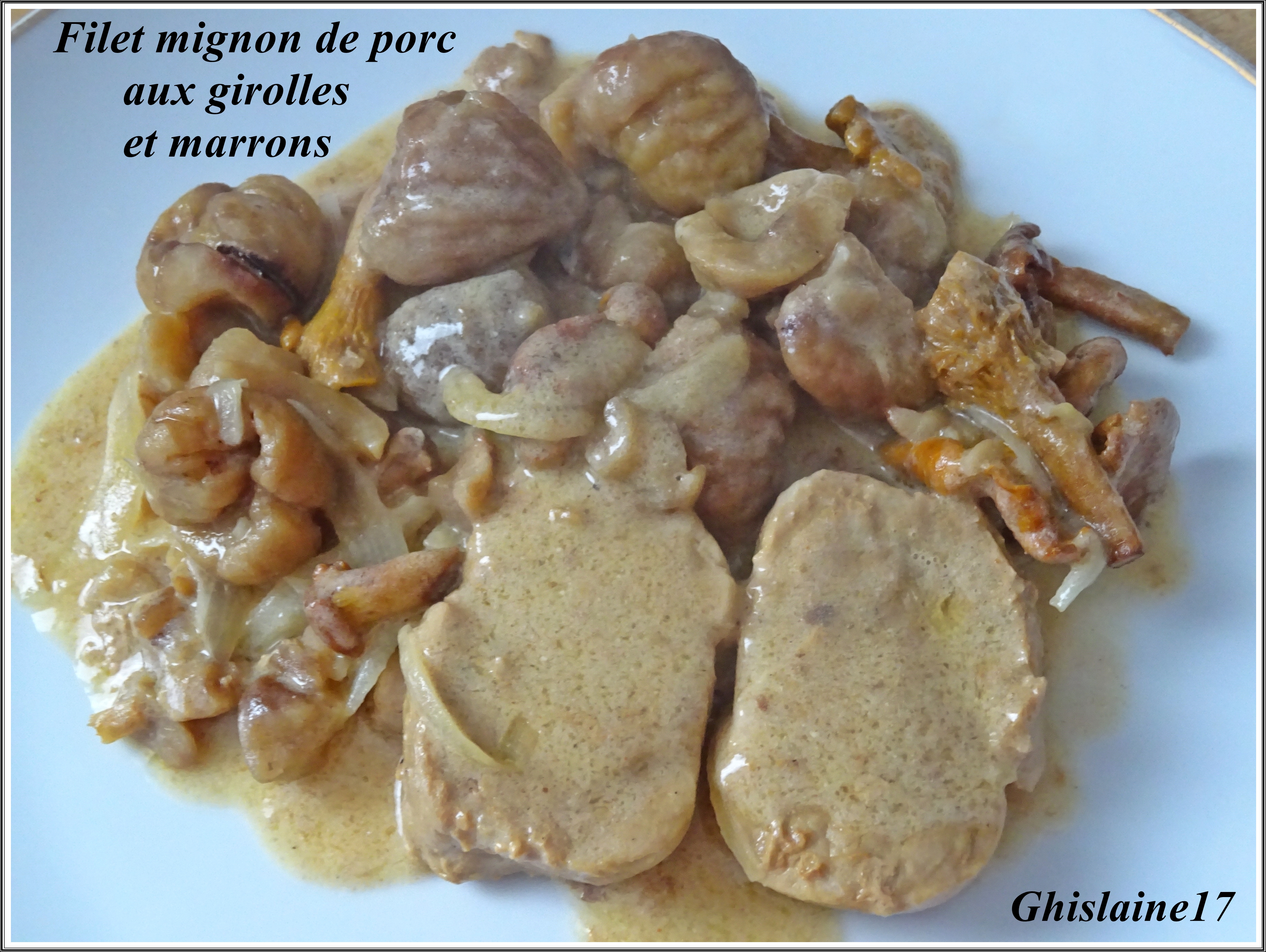 Filet mignon de porc aux girolles et marrons - Ghislaine Cuisine