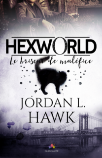 Hexworld, tome 1 : le Briseur de Maléfice (Jordan L. Hawk)