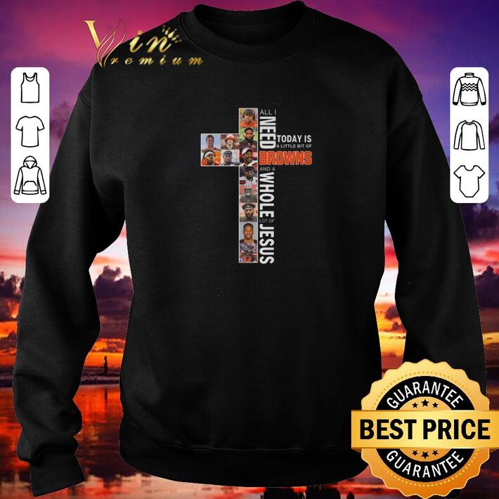 Premium All i need today is a little bit of Cleveland Browns Jesus shirt