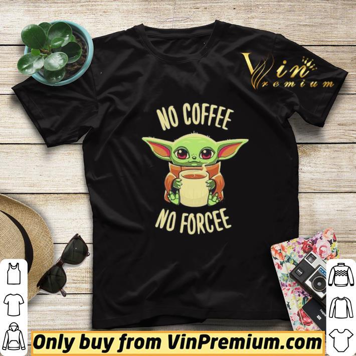 Baby Yoda no coffee no force shirt