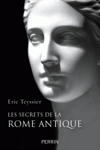 Les secrets de la Rome antique - Eric Teyssier