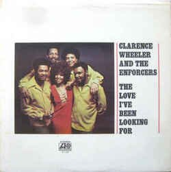 Clarence Wheeler & The Enforcers - The Love I've Been Looking For - Complete LP