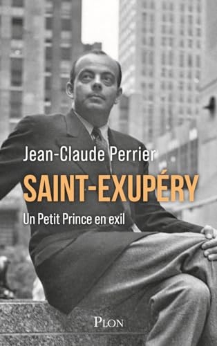 Saint-Exupéry : Un Petit Prince en exil