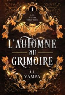 Les Sœurs Solstice, Tome 1 : L'Automne du grimoire (J.L. Vampa)