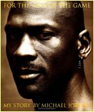 For the Love of the Game: My Story by Michael Jordan