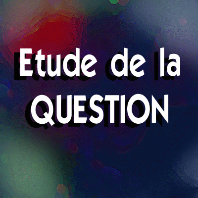 ETUDE DE LA QUESTION