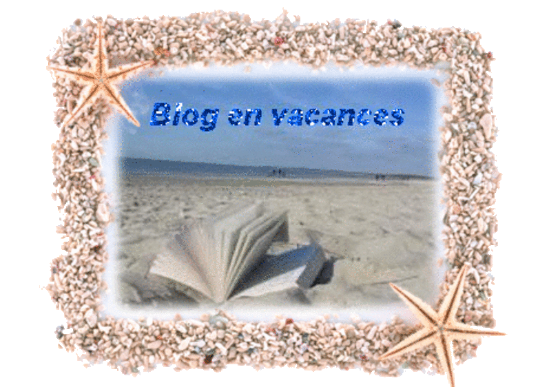 Blog en pause jusqu'au 28 Aoùt Trés bonnes vacances à tous bisous ...