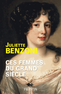 Ces femmes du Grand Siècle - Juliette Benzoni