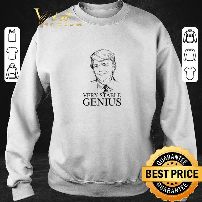 Original Donald Trump Very Stable Genius shirt