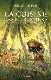 La cuisine des flibustiers - Mélani Le Bris