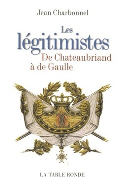 Les légitimistes, de Châteaubriand à de Gaulle