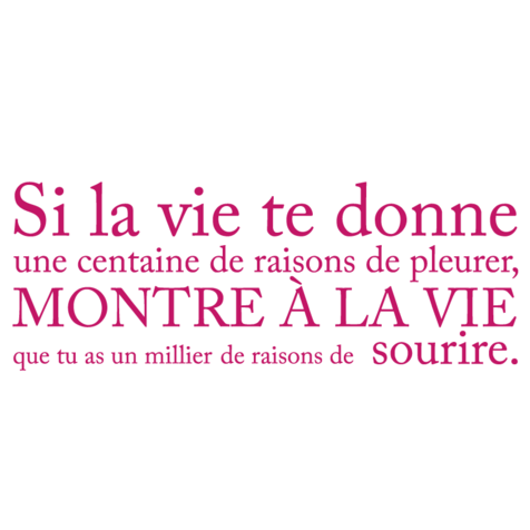 Quand la vie te présente mille raisons de pleurer, montre-lui que tu as mille raisons pour sourire