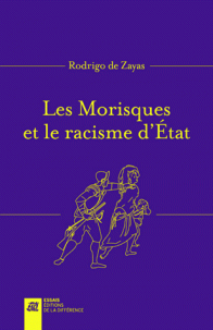 Les Morisques et le racisme d'état - Rodrigo de Zayas