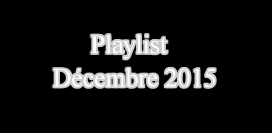 Playlist/1 : Décembre 2015 ♡