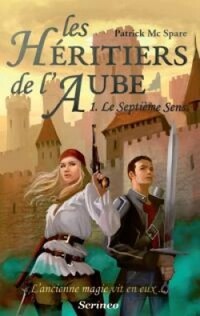 Les héritiers de l'aube, tome 1 : Le septième sens (Patrick Mc Spare)