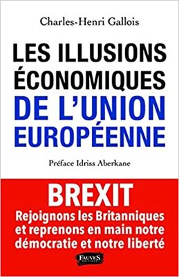 Les Illusions économiques de l’Union européenne - Charles-Henri Gallois