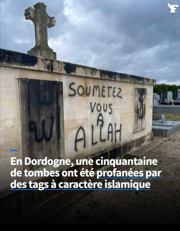 Peut être une image de texte qui dit ’F SOUMETEZ VOUS ALLAH En Dordogne, une cinquantaine de tombes ont été profanées par des tags à caractère islamique’