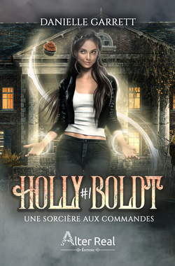 Holly Boldt, tome 1 : Une sorcière aux commandes