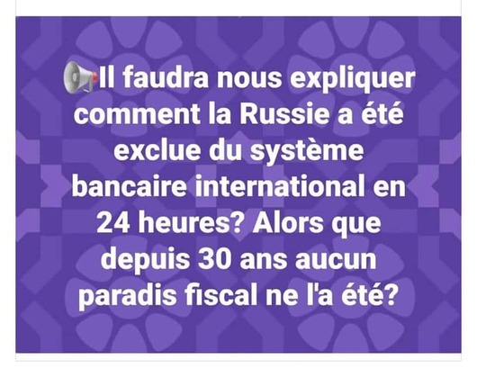 Peut être une image de texte qui dit ’Il faudra nous expliquer comment la Russie a été exclue du système bancaire international en 24 heures? Alors que depuis 30 ans aucun paradis fiscal ne l'a été?’