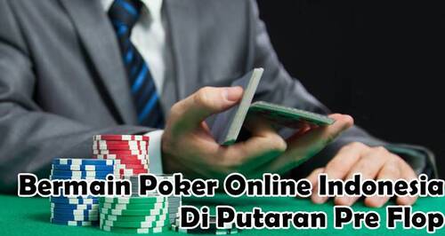 Bermain Poker Online Indonesia Di Putaran Pre Flop