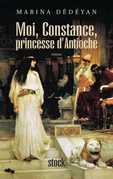 Moi, Constance, Princesse d'Antioche ; Marina Dédéyan