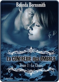 Belinda Bornsmith - La Confrérie des Ombres 1: Le Chaos