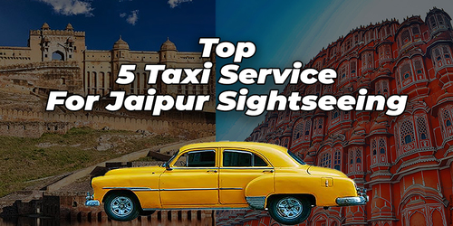 Top 5 Taxi Service for Jaipur Sightseeing