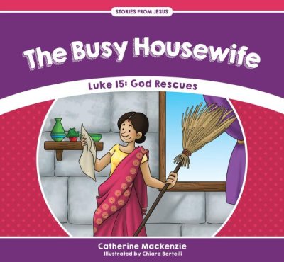 The Busy House Wife: Luke 15 - God Rescues  -     By: Catherine MacKenzie
