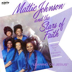 Mattie Johnson & The Stars Of Faith - Leaning On Jesus - Complete LP