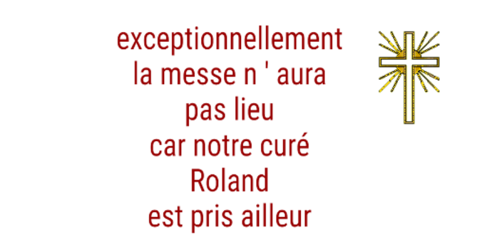 AUJOURD'HUI DIMANCHE PAS DE MESSE