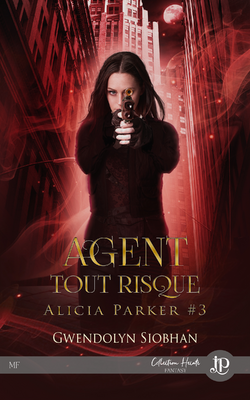 Alicia Parker, tome 3 : Agent tout risque