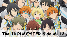 The IDOLM@STER Side M 13 Fin