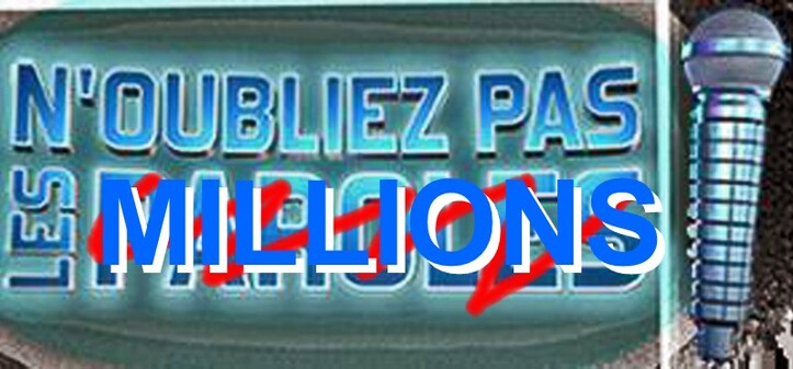 N'oubliez pas......les millions !