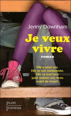 Jenny Downham : Je veux vivre