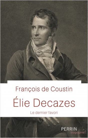 Elie Decazes - Le dernier favori - François de Coustin
