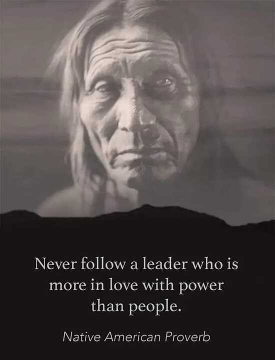 Peut être une image de 1 personne et texte qui dit ’Never follow a leader who is more in love with power than people. Native American Proverb’