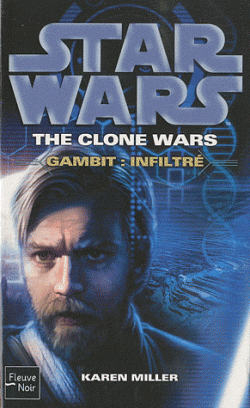 Star Wars : The Clone Wars - Gambit : Infiltré - Karen Miller