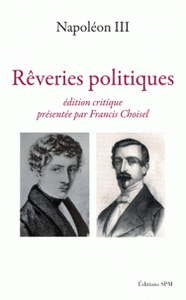 Rêveries politiques ; Napoléon III  -  Francis Choisel