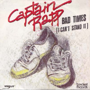 Captain Rapp - Bad Times (I Can't Stand It)