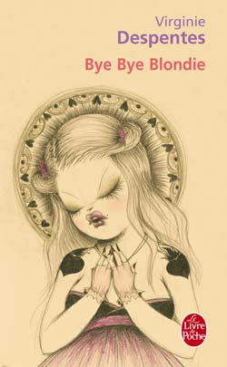 Bye Bye Blondie - Virginie Despentes - Grasset, Poche (2006)