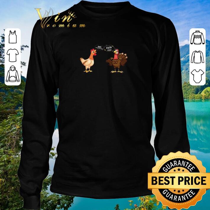 Awesome Chicken Happy Thanksgiving Turkey fuck you shirt