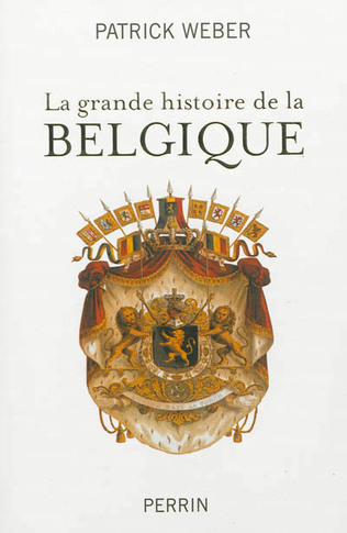La grande histoire de la Belgique - Patrick Weber
