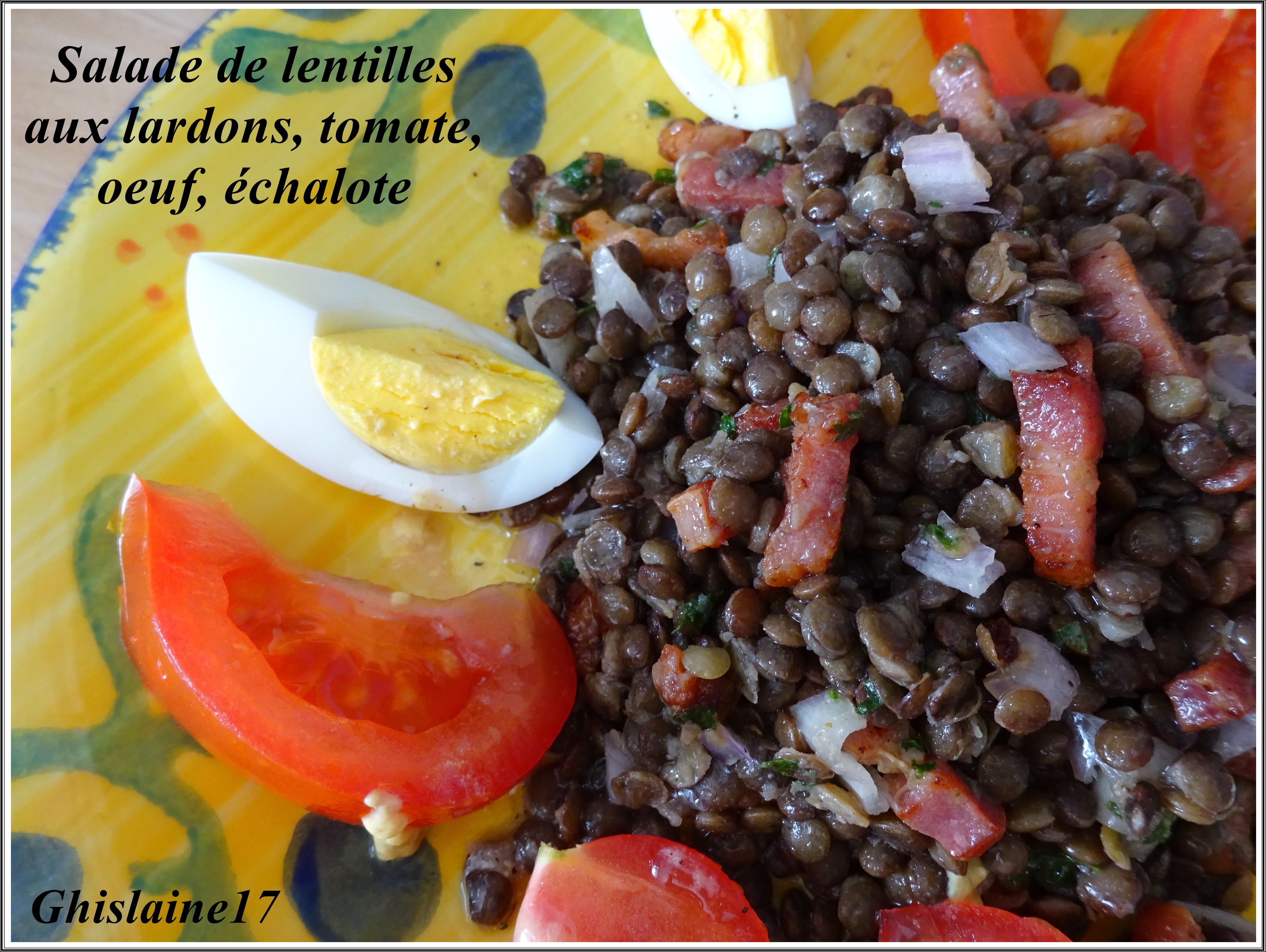 Salade de lentilles aux lardons, tomate, oeuf, échalote - Ghislaine Cuisine