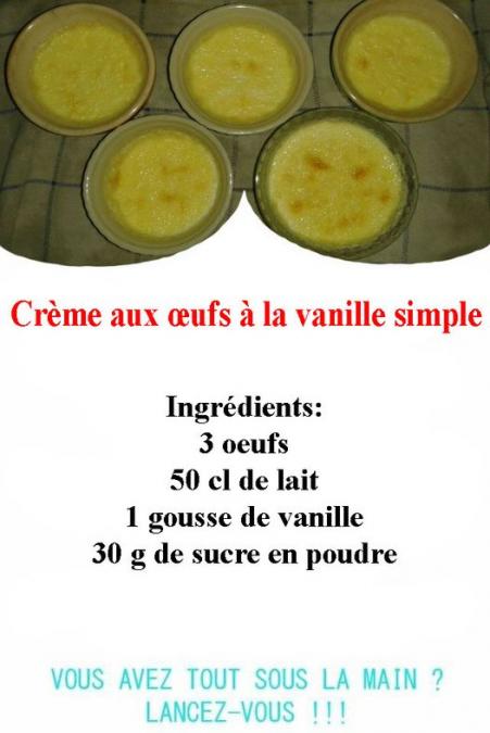Peut être une image de texte qui dit ’Crème aux ceufs à la vanille simple Ingrédients: 3 oeufs 50 cl de lait 1 gousse de vanille 30 g de sucre en poudre VOUS AVEZ TOUT SOUS LA MAIN? LANCEZ-VOUS!!! LANCEZ-VO’